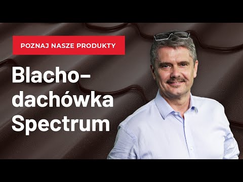 Poznaj nasze produkty – blachodachówka Spektrum