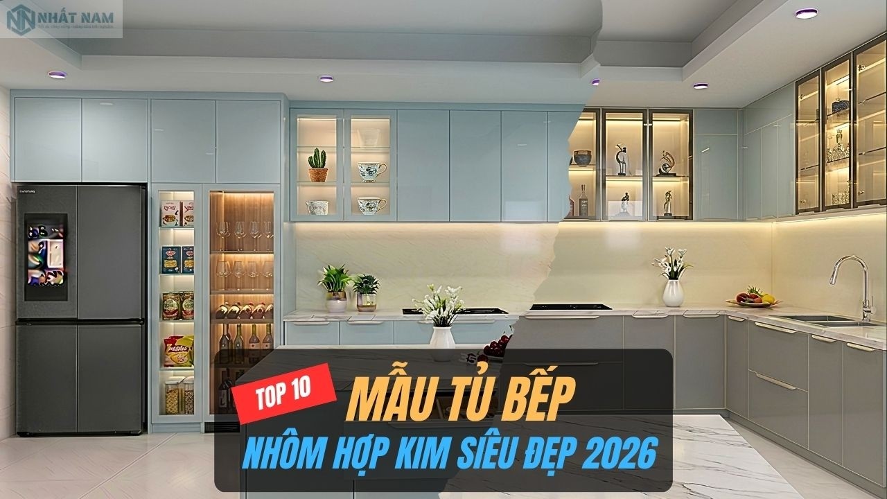 10 Mẫu Tủ Bếp Nhôm Hợp Kim Đẹp Xu Hướng 2026 