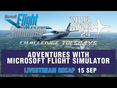 Adventures With Microsoft Flight Simulator! - Livestream Recap 200915 Challenge Tuesdays