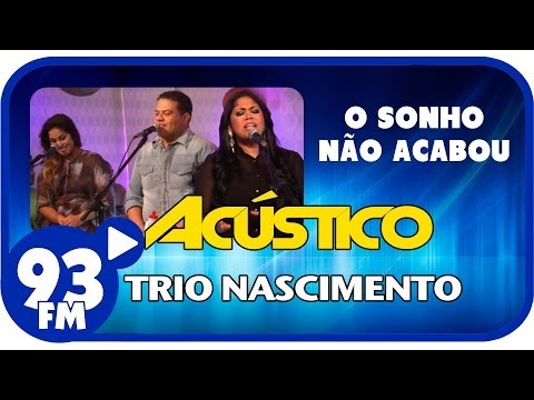 Trio Nascimento - O SONHO NÃO ACABOU - Acústico 93 - AO VIVO - Setembro de 2013