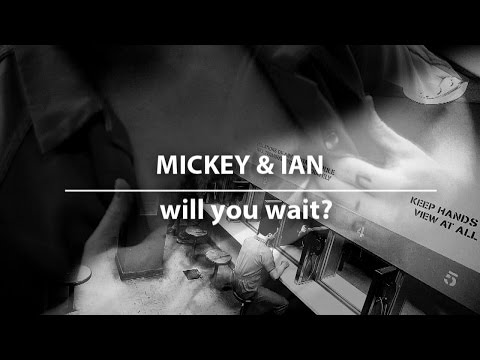 mickey&ian | will you wait?