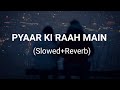 Pyar Ki Raah Mein Mujhe Chod Ne Wale Slowed Reverb Yasser Desai Neeti Mohan AT Vibes