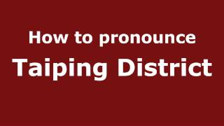 How to pronounce Taiping District