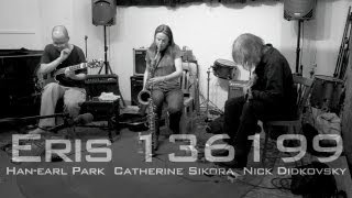 Eris 136199: Han-earl Park, Catherine Sikora and Nick Didkovsky (Brooklyn, 06-05-13)