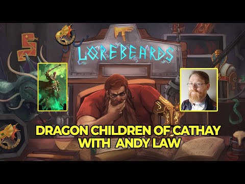 The Dragon Children of Cathay Step Forth! Lorebeards w/ Andy Law & Loremaster of Sotek