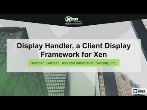 Display Handler: A Client Display Framework for Xen by Brendan Kerrigan, AIS