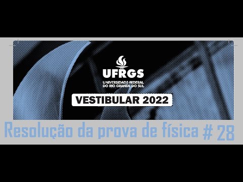 Resolução da prova de FÍSICA – UFRGS – 2022 – Questão:28.