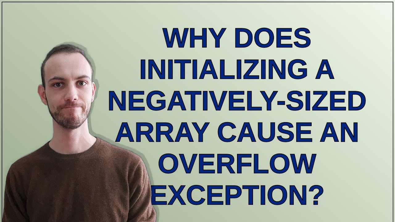 Why does initializing a negatively-sized array cause an overflow exception?