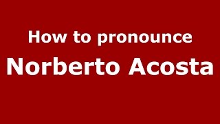 How to pronounce Norberto Acosta