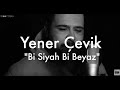 Yener Çevik - Bi Siyah Bi Beyaz // Groovypedia ...