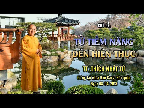 Từ tiềm năng đến hiện thực - TT. Thích Nhật Từ