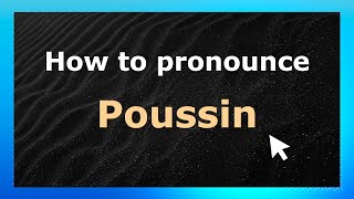 How to pronounce Poussin
