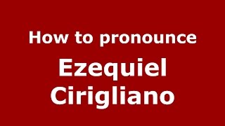 How to pronounce Ezequiel Cirigliano