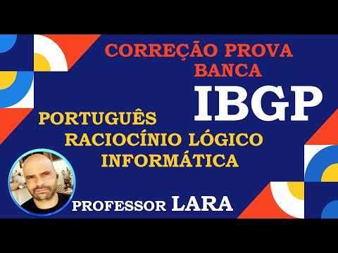 CORREÇÃO PROVA BANCA IBGP-PORTUGUÊS, RACIOCÍNIO LÓGICO E INFORMÁTICA-PROFESSOR LARA