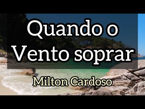 Quando o vento soprar (Sopra Espírito) - Milton Cardoso | LYRIC