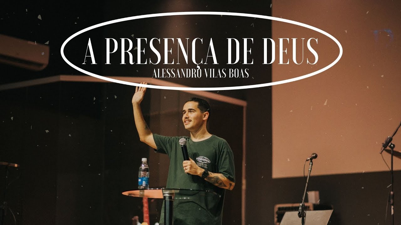 A PRESENÇA DE DEUS - Alessandro Vilas Boas