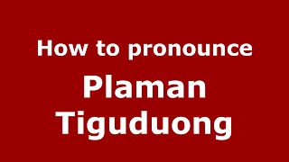 How to pronounce Plaman Tiguduong