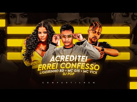 LIGEIRINHO RD, MC VICK E MC G15 - ACREDITEI ERREI CONFESSO - REMIX BREGA FUNK