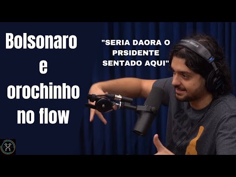 BOLSONARO E OROCHINHO NO FLOW?? - FLOW PODCAST
