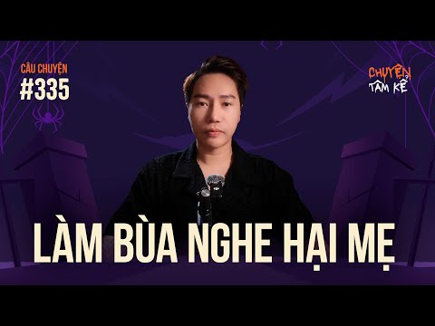 LÀM BÙA NGHE HẠI MẸ - Chuyện Tâm Linh Tâm Kể