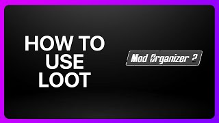 How To Use Loot With Mod Organizer 2 Tutorial