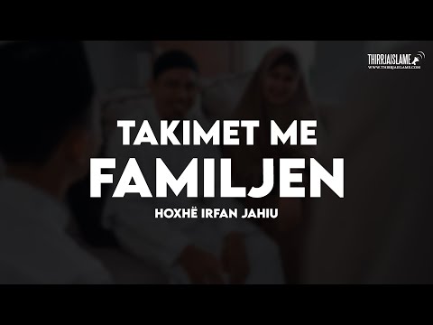 Takimet dhe ndejat me familjen - Hoxhë Irfan Jahiu