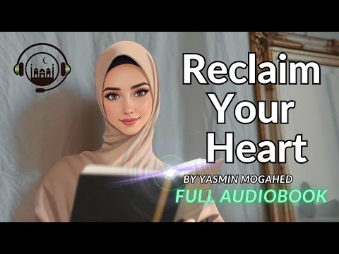 Reclaim Your Heart by Yasmin Mogahed | Full Audiobook | Islamic Audiobooks