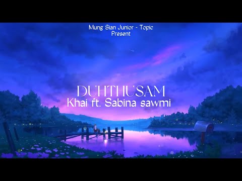 DUHTHUSAM - Khai ft.Sabina Sawmi [ Official Lycirs]