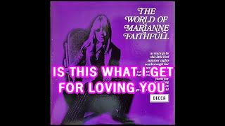 IS THIS WHAT I GET FOR LOVING YOU ( MARIANNE FAITHFULL )