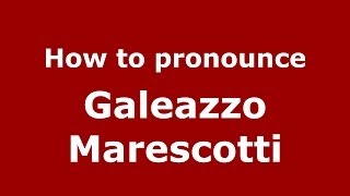 How to pronounce Galeazzo Marescotti