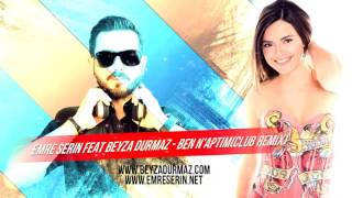 Beyza Durmaz - Ben N&#39;aptım ( Emre Serin Club Remix )