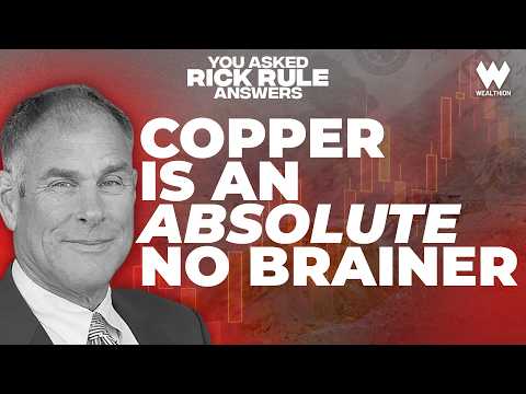 Rick Rule: Copper Has to Go Up (Plus, His Uranium & Rare Earths Outlook)
