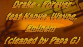 Drake - Forever (Unofficial Clean/Radio Edit High Quality by Papa G) Feat. Kanye, Wayne, and Eminem Drake - Forever (Unofficial Clean/Radio Edit High Quality by Papa G) Feat. Kanye, Wayne, and Eminem