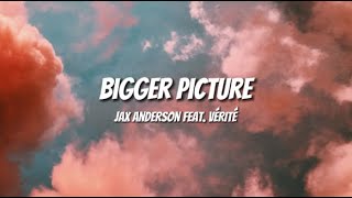 Bigger Picture Lyrics by Jax Anderson feat. VÉRITÉ