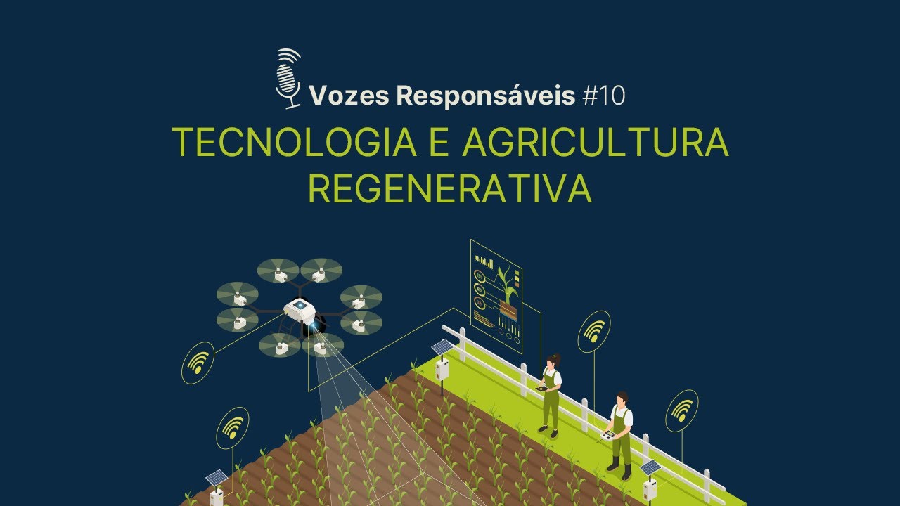 Vozes Responsáveis #10  - Tecnologia e Agricultura Regenerativa