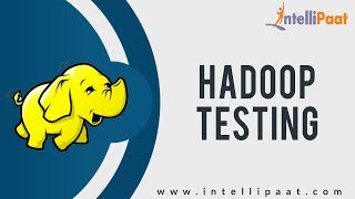 Hadoop Testing Tutorial | Hadoop Testing YouTube Video | Intellipaat