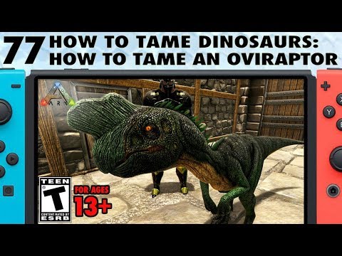77: How to Tame an Oviraptor on Ark Switch - The Ark Switch Survival Guide