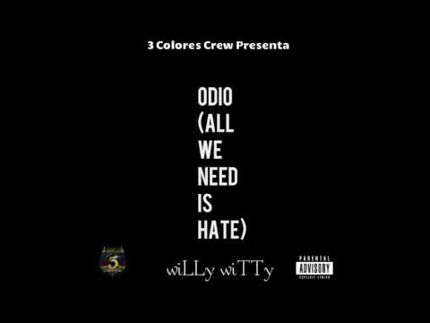 Odio (All We Need is Hate) wiLLy wiTTz 3 colores crew veneco rap