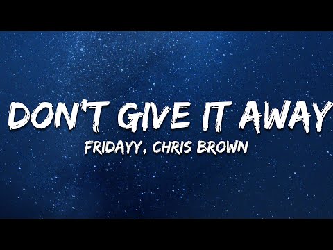 Fridayy & Chris Brown - Don't Give It Away (Lyrics)