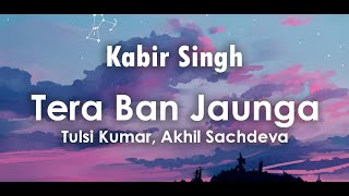 Tera Ban Jaunga Lyrics  Tulsi Kumar Akhil Sachdeva