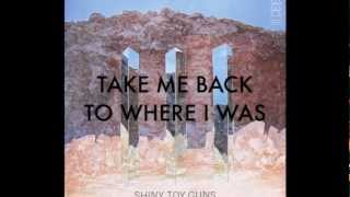 Shiny Toy Guns - &quot;Take Me Back To Where I Was&quot;