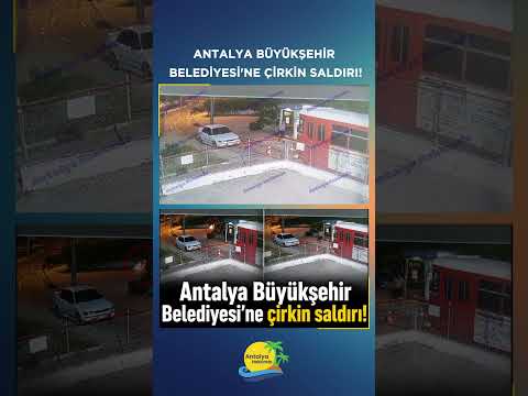 Antalya Büyükşehir Belediyesi'ne çirkin saldırı!