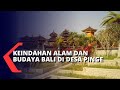 Desa Pinge Suguhkan Keindahan Alam Dan Budaya Bali