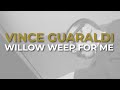 Vince Guaraldi Trio - Willow Weep For Me (Official Audio)