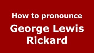 How to pronounce George Lewis Rickard