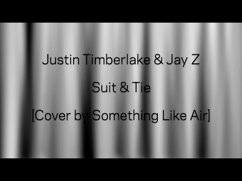 Justin Timberlake & Jay Z - Suit & Tie [Cover by Something Like Air] Re-Edit