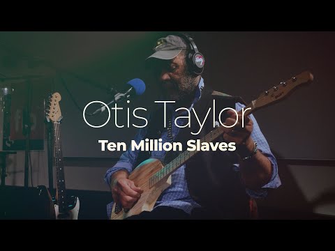 Otis Taylor "10 Million Slaves" #studiolive