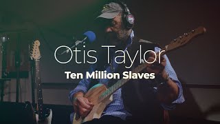 Otis Taylor &quot;10 Million Slaves&quot; #studiolive