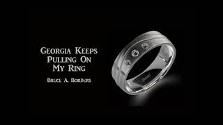 Georgia Keeps Pulling On My Ring