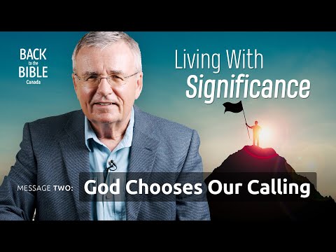 God Chooses Our Calling | Back to the Bible Canada with Dr. John Neufeld